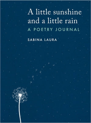 A Little Sunshine and a Little Rain: A Poetry Journal by Laura, Sabina