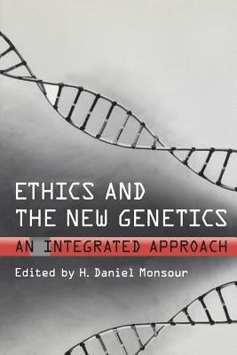 Ethics and the New Genetics: An Integrated Approach by Monsour, H. Daniel