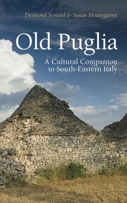 Old Puglia: A Cultural Companion to South-Eastern Italy by Seward, Desmond