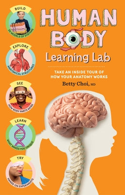 Human Body Learning Lab: Take an Inside Tour of How Your Anatomy Works by Choi, Betty