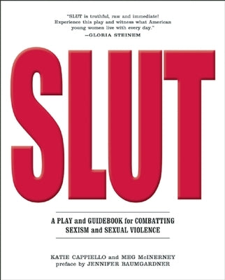 Slut: A Play and Guidebook for Combating Sexism and Sexual Violence by Cappiello, Katie