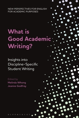 What Is Good Academic Writing?: Insights Into Discipline-Specific Student Writing by Ding, Alex