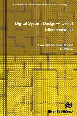 Digital System Design: Use of Microcontroller by Dawoud, Dawoud Shenouda