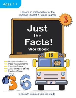 Just the Facts! Workbook: Lessons in Mathematics for the Dyslexic Student & Visual Learner (3rd Grade) by Orlassino, Cheryl