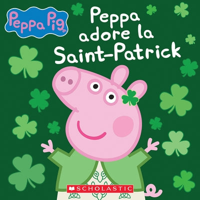 Peppa Adore La Saint-Patrick by Scholastic