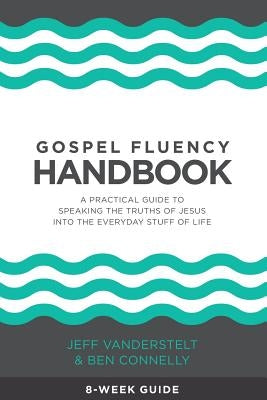 Gospel Fluency Handbook: A practical guide to speaking the truths of Jesus into the everyday stuff of life by Connelly, Ben