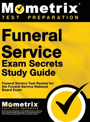 Funeral Service Exam Secrets Study Guide: Funeral Service Test Review for the Funeral Service National Board Exam by Mometrix Funeral Director Certificatio