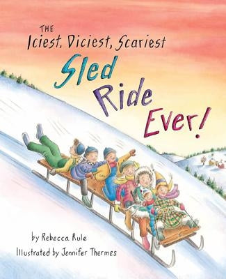 Iciest, Diciest, Scariest Sled Ride Ever! by Rule, Rebecca