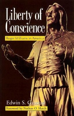 Liberty of Conscience: Roger Williams in America by Gaustad, Edwin S.