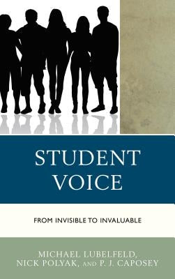 Student Voice: From Invisible to Invaluable by Lubelfeld, Michael