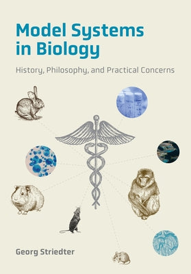 Model Systems in Biology: History, Philosophy, and Practical Concerns by Striedter, Georg