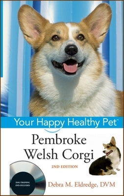 Pembroke Welsh Corgi: Your Happy Healthy Pet by Eldredge, Debra M.