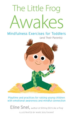 The Little Frog Awakes: Mindfulness Exercises for Toddlers (and Their Parents) by Snel, Eline