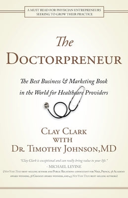 Doctorpreneur: The Best Business & Marketing Book in the World for Healthcare Providers by Clark, Clay