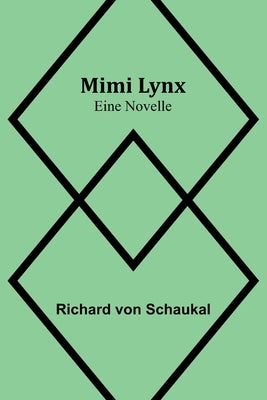 Mimi Lynx: Eine Novelle by Von Schaukal, Richard