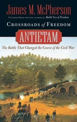 Crossroads of Freedom: Antietam by McPherson, James M.