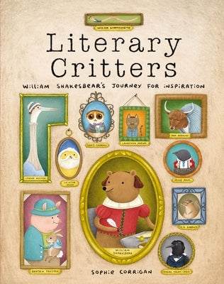 Literary Critters: William Shakesbear's Journey for Inspiration by Corrigan, Sophie