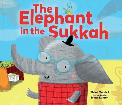 The Elephant in the Sukkah by Mandell, Sherri