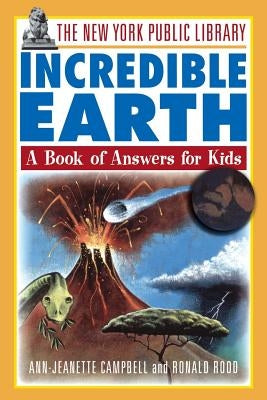 The New York Public Library Incredible Earth: A Book of Answers for Kids by Campbell, Ann-Jeanette