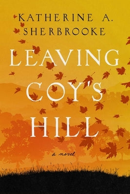 Leaving Coy's Hill by Sherbrooke, Katherine A.
