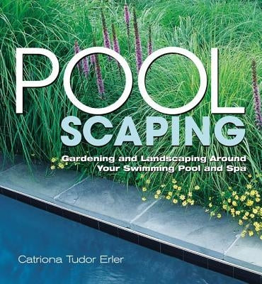 Poolscaping: Gardening and Landscaping Around Your Swimming Pool and Spa by Erler, Catriona Tudor