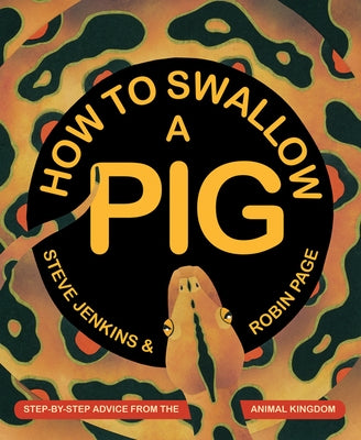 How to Swallow a Pig: Step-By-Step Advice from the Animal Kingdom by Jenkins, Steve