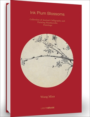 Wang Mian: Ink Plum Blossoms: Collection of Ancient Calligraphy and Painting Handscrolls: Painting by Wong, Cheryl