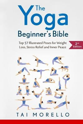 The Yoga Beginner's Bible: Top 63 Illustrated Poses for Weight Loss, Stress Relief and Inner Peace by Morello, Tai