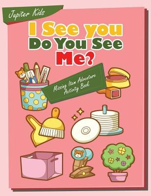 I see you, Do You See Me? Missing Item Adventure Activity Book by Jupiter Kids