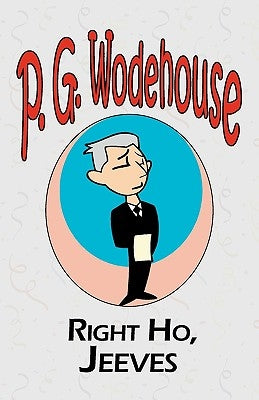 Right Ho, Jeeves - From the Manor Wodehouse Collection, a selection from the early works of P. G. Wodehouse by Wodehouse, P. G.