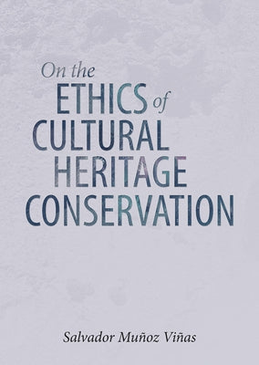 On the Ethics of Cultural Heritage Conservation by Vinas, Salvador Munoz