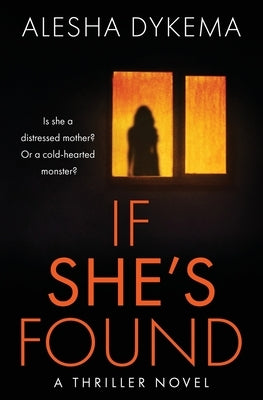 If She's Found: A Thriller Novel by Dykema, Alesha