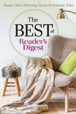 The Best of Reader's Digest: Humor, Heart-Warming Stories, and Dramatic Tales by Editors of Reader's Digest