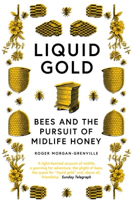 Liquid Gold: Bees and the Pursuit of Midlife Honey by Morgan-Grenville, Roger