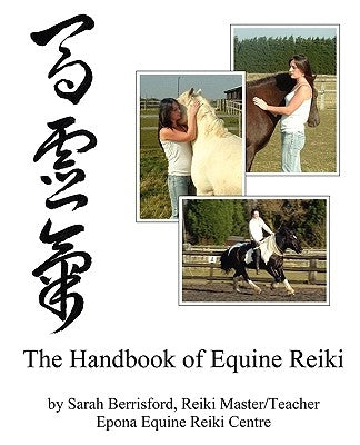 The Handbook of Equine Reiki: Animal Reiki for Horses by Berrisford, Sarah