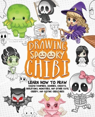 Drawing Spooky Chibi: Learn How to Draw Kawaii Vampires, Zombies, Ghosts, Skeletons, Monsters, and Other Cute, Creepy, and Gothic Creatures by Art, Tessa Creative