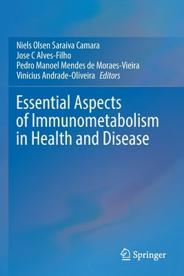 Essential Aspects of Immunometabolism in Health and Disease by Camara, Niels Olsen Saraiva