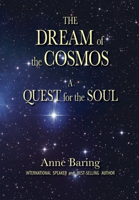 The Dream of the Cosmos: A Quest for the Soul by Baring, Anne