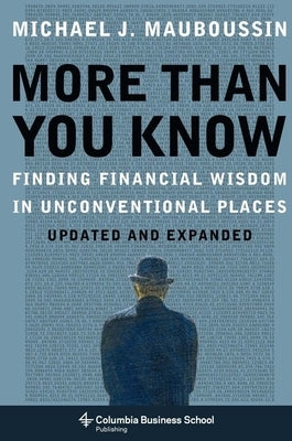 More Than You Know: Finding Financial Wisdom in Unconventional Places by Mauboussin, Michael