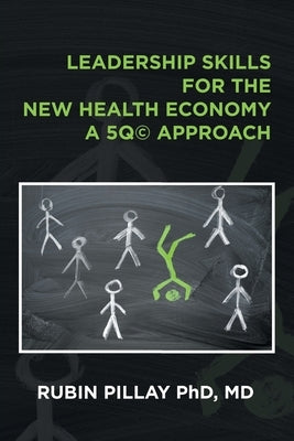 Leadership Skills for the New Health Economy a 5Q(c) Approach by Pillay MD, Rubin