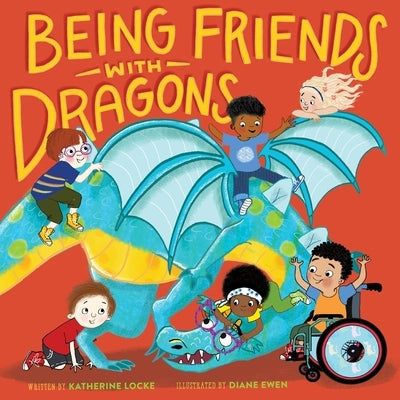 Being Friends with Dragons by Locke, Katherine