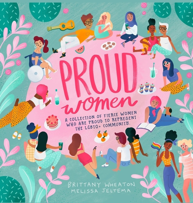 Proud Women: A Collection of Women Who are Proud to Represent the LGBTQ+ Community by Jeltema, Brittany Wheaton