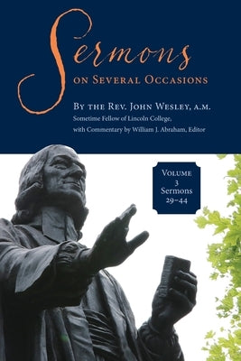 Sermons on Several Occasions, Volume 3, Sermons 29-44 by Wesley, John