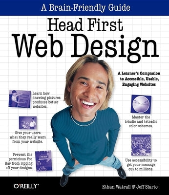 Head First Web Design: A Learner's Companion to Accessible, Usable, Engaging Websites by Watrall, Ethan