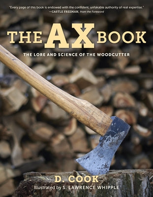 The Ax Book: The Lore and Science of the Woodcutter by Cook, Dudley