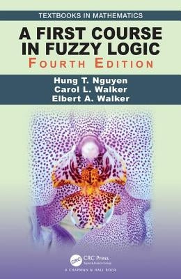 A First Course in Fuzzy Logic by Nguyen, Hung T.