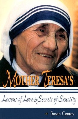 Mother Teresa's Lessons of Love & Secrets of Sanctity by Conroy, Susan