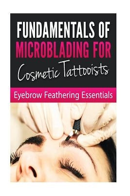 Fundamentals of Microblading for Cosmetic Tattooists: Eyebrow Feathering Essentials (Booklet) by Haven Publishing, Bookworm