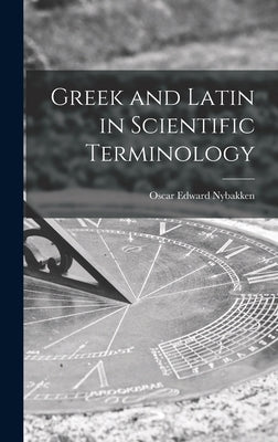 Greek and Latin in Scientific Terminology by Nybakken, Oscar Edward 1904-