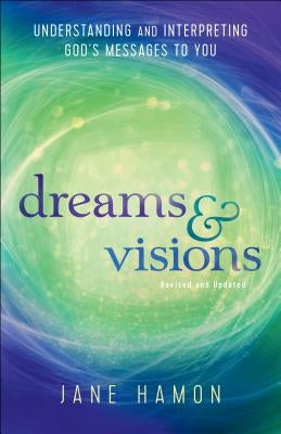 Dreams and Visions: Understanding and Interpreting God's Messages to You by Hamon, Jane
